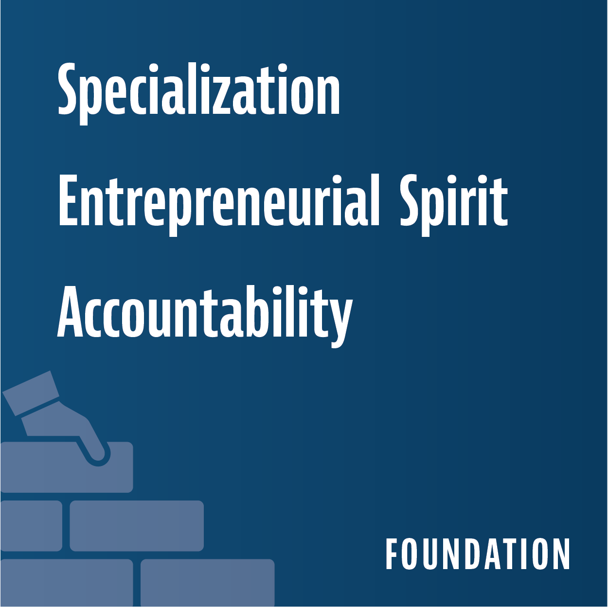 Specialization, Entreprenaurial Spirit, Accountability