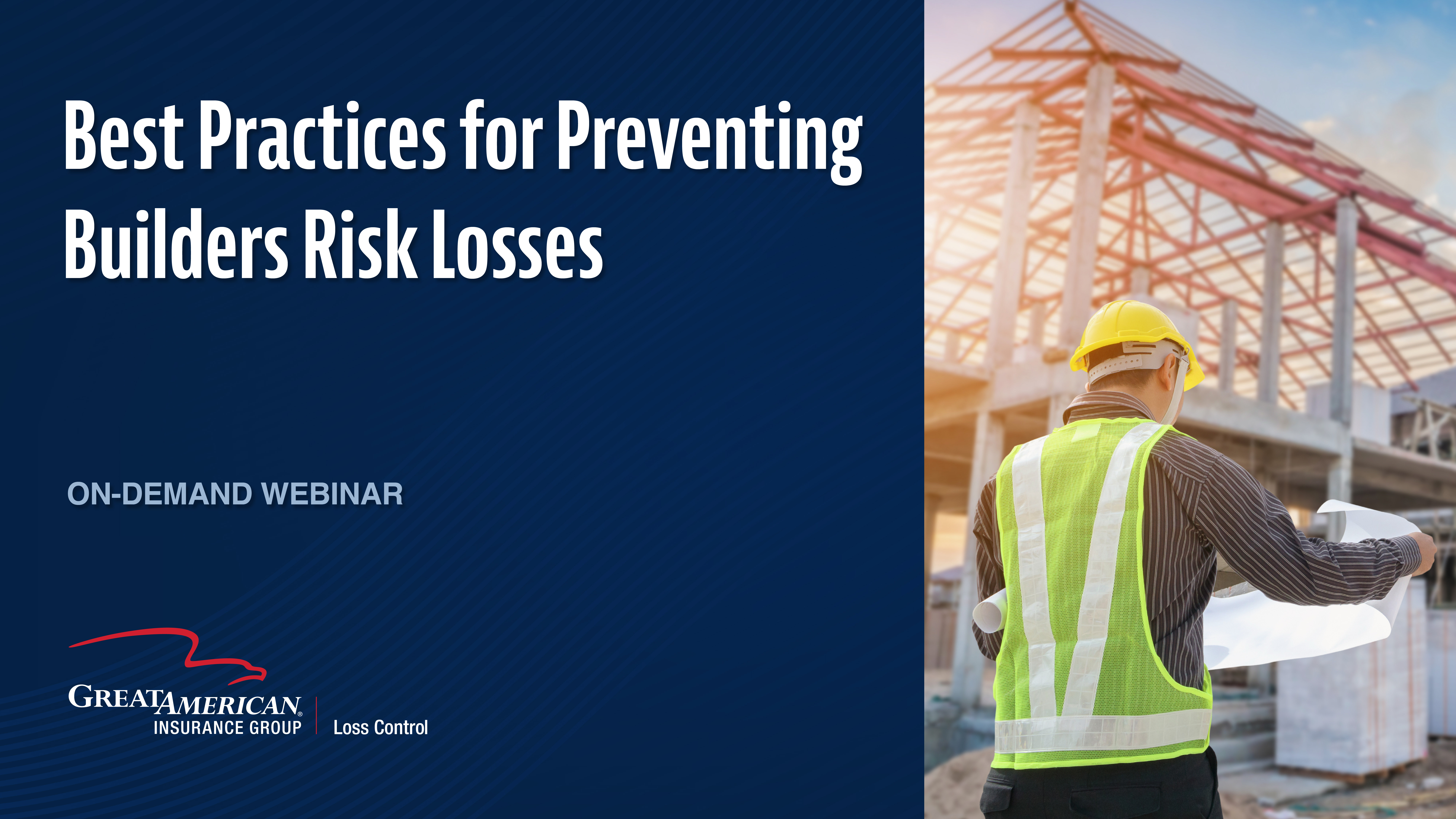 On-demand webinar ad titled "Best Practices for Preventing Builders Risk Losses" by Great American Insurance Group. A construction worker in a yellow hard hat and vest holds blueprints at a site with a partially built roof.